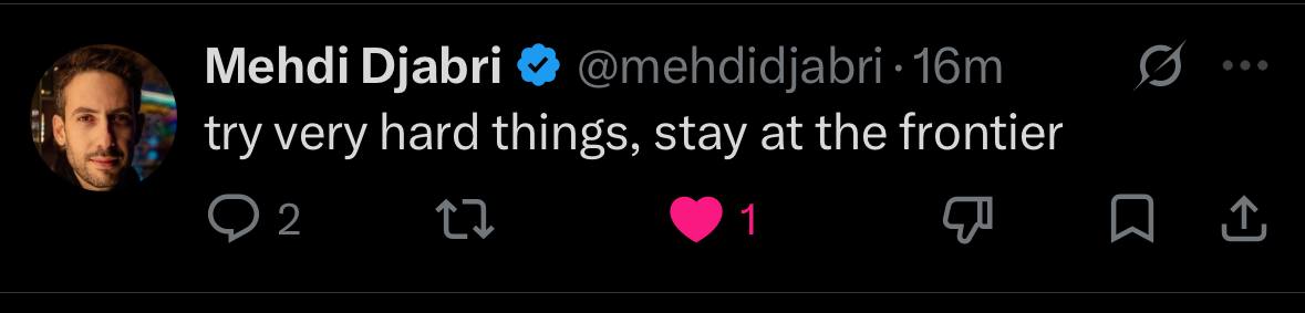 Screenshot of a post by Mehdi Djabri reading try very hard things, stay at the frontier